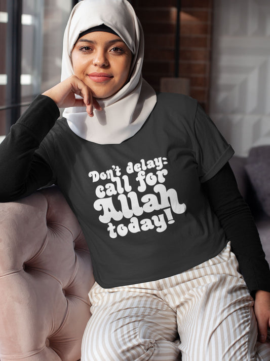 Don't delay: call for Allah today! - Womens T-shirt