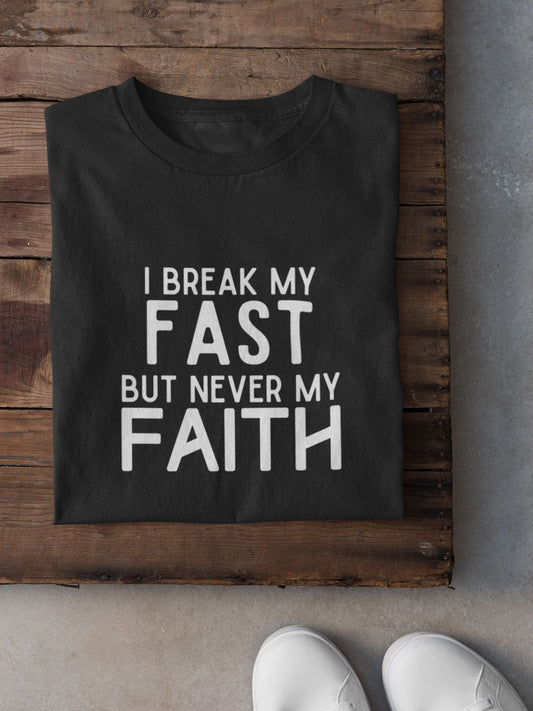 I Break my Fast but Never my Faith - Mens T-shirt