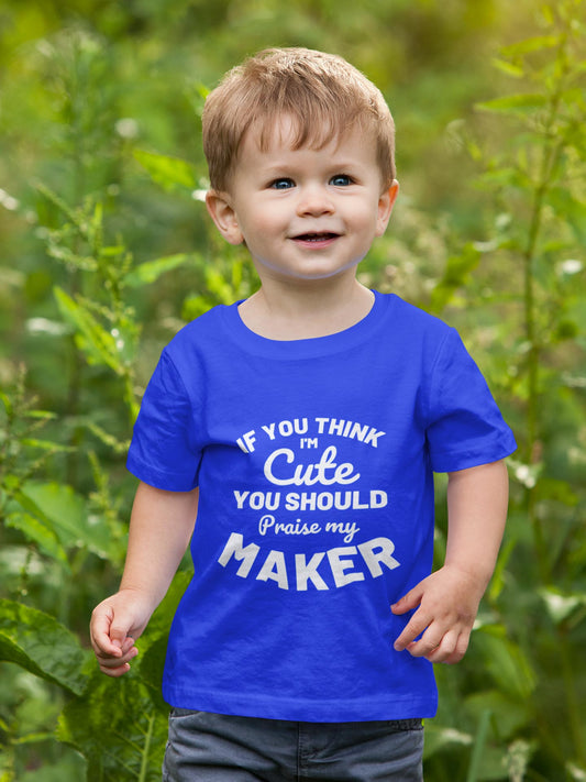 If you think i'm cute you should praise my maker - Boys T-Shirt