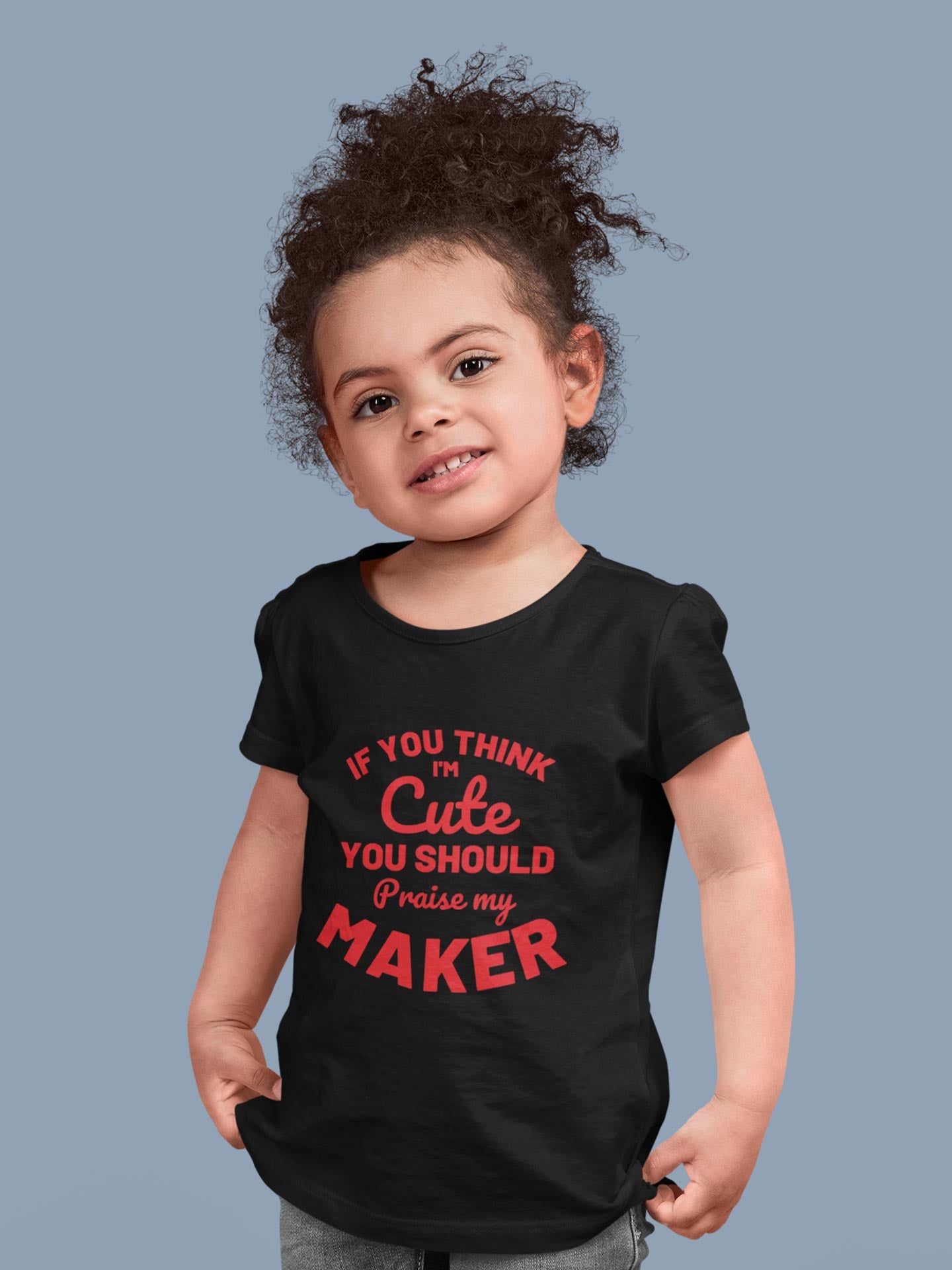 If you think i'm cute you should praise my maker - Girls T-Shirt