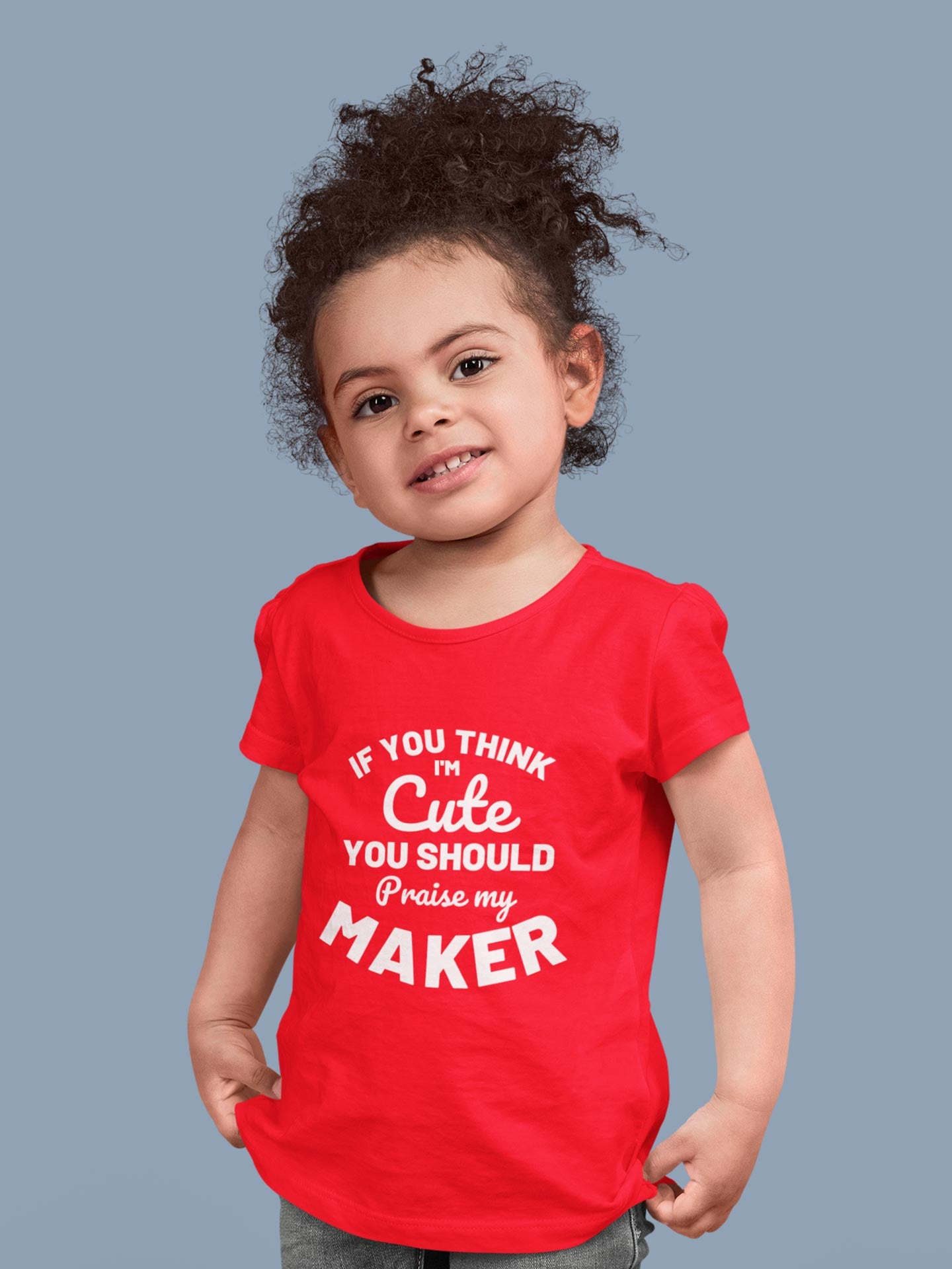 If you think i'm cute you should praise my maker - Girls T-Shirt