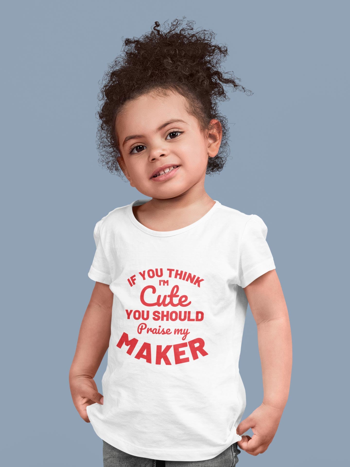 If you think i'm cute you should praise my maker - Girls T-Shirt